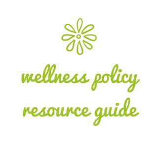 Wellness Policy Resource Guide